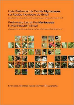 Preliminary List of the Myrtaceae in Northeastern Brazil: Repatriation of Kew Herbarium Data for the Flora of Northeastern Brazil Series, Volume 5 de E. Lucas