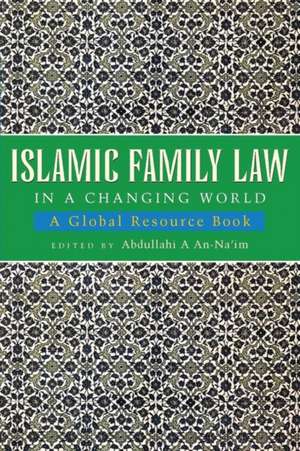 Islamic Family Law in a Changing World: A Global Resource Book de Abdullahi A. An-Na'im