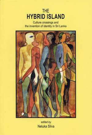 The Hybrid Island: Culture Crossings and the Invention of Identity in Sri Lanka de Neluka Silva