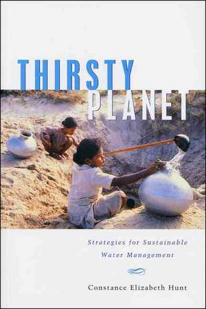 Thirsty Planet: Strategies for Sustainable Water Management de Constance Elizabeth Hunt