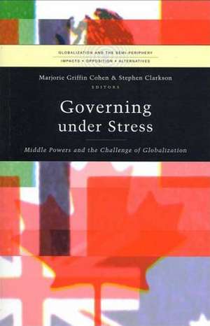 Governing under Stress: Middle Powers and the Challenge of Globalization de Marjorie Griffin Cohen