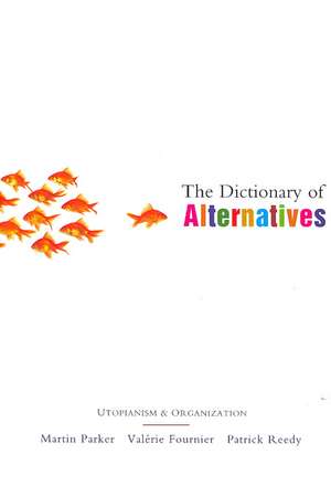 The Dictionary of Alternatives: Utopianism and Organization de Martin Parker