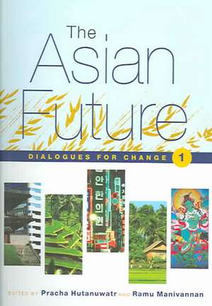 The Asian Future: Dialogues for Change (Volume I) de Pracha Hutanuwatr