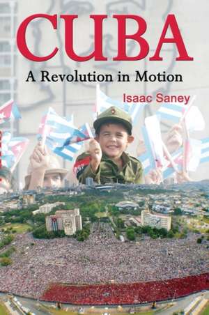 Cuba: A Revolution in Motion de Isaac Saney