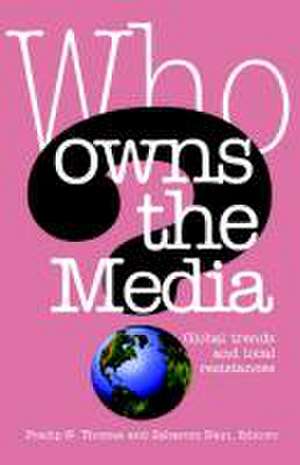 Who Owns the Media: Global Trends and Local Resistances de Pradip N. Thomas