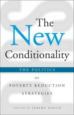 The New Conditionality: The Politics of Poverty Reduction Strategies de Jeremy Gould