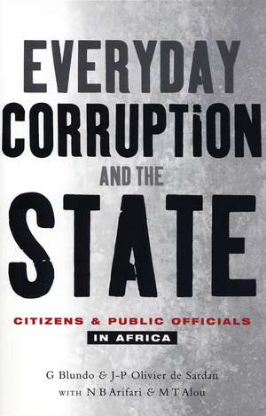 Everyday Corruption and the State: Citizens and Public Officials in Africa de Giorgio Blundo