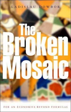 The Broken Mosaic: For an Economics Beyond Equations de Ladislau Dowbor