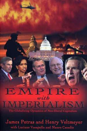 Empire with Imperialism: The Globalizing Dynamics of Neoliberal Capitalism de James Petras