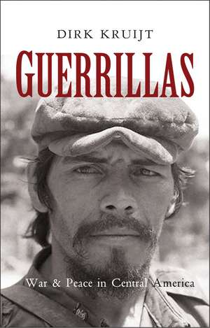 Guerrillas: War and Peace in Central America de Dirk Kruijt