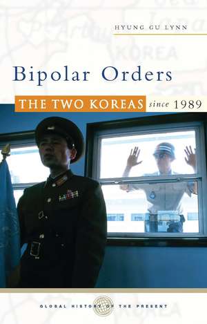 Bipolar Orders: The Two Koreas Since 1989 de Hyung Gu Lynn