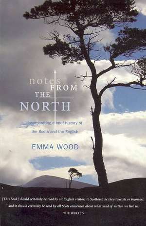 Notes from the North: Incorporating a Brief History of the Scots and the English de Emma Wood