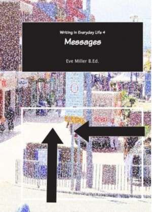 WRITING IN EVERYDAY LIFE 4 MESSAGES QUES de Eve Miller