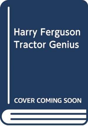 James, E: HARRY FERGUSON: TRACTOR GENIUS