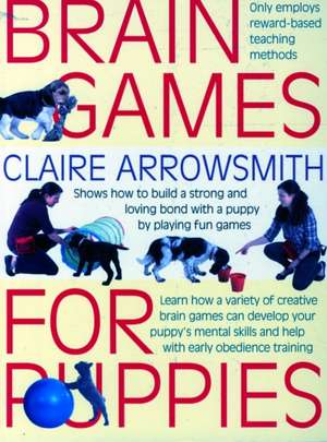 Brain Games for Puppies de Claire Arrowsmith