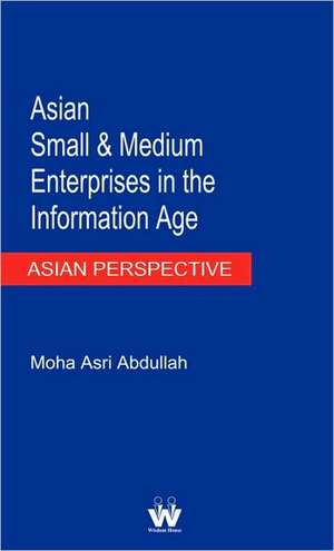 Asian Small and Medium Enterprises in the Information Age de Moha Asri Abdullah