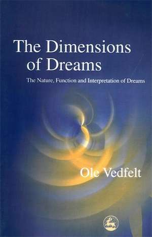 The Dimensions of Dreams: The Nature, Function and Interpretation of Dreams de OLE Vedfet