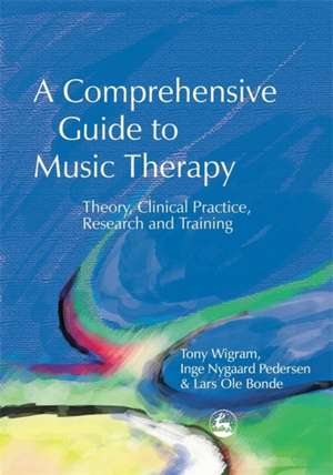 A Comprehensive Guide to Music Therapy de Tony Wigram