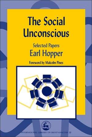 The Social Unconscious: Selected Papers de Earl Hopper