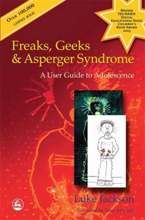 Freaks, Geeks & Asperger Syndrome: A User Guide to Adolescence de Luke Jackson