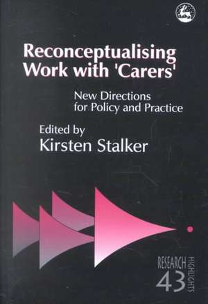 Reconceptualising Work with 'Carers': New Directions for Policy and Practice de Lucy Mueller White