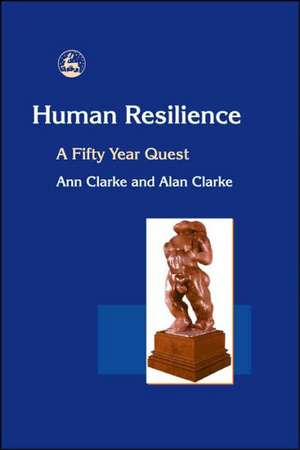 Human Resilience: A Fifty Year Quest de Ann M. Clarke