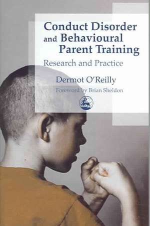 Conduct Disorder and Behavioural Parent Training de Dermot O'Reilly