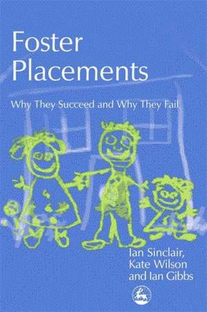 Foster Placements: Why They Succeed and Why They Fail de Ian Sinclair