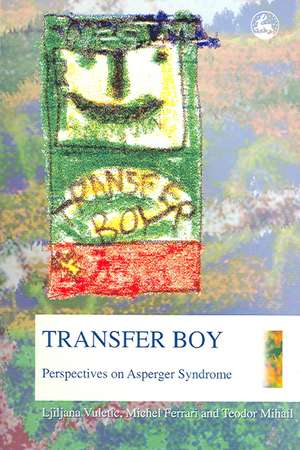 Transfer Boy: Perspectives on Asperger Syndrome de Ljiljana Vuletic