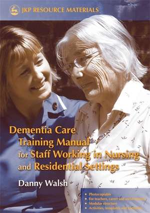 Dementia Care Training Manual for Staff Working in Nursing and Residential Settings: Children's Experiences of Abuse and Professional Interventions de Danny Walsh