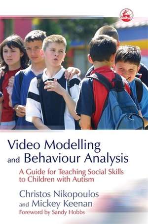 Video Modelling and Behaviour Analysis: A Guide for Teaching Social Skills to Children with Autism de Christos Nikopoulos