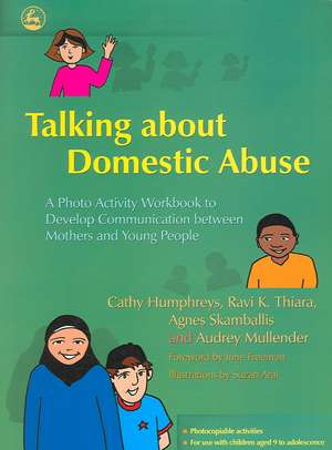 Talking about Domestic Abuse: A Photo Activity Workbook to Develop Communication Between Mothers and Young People de Cathy Humphreys