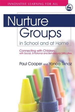 Nurture Groups in School and at Home: Connecting with Children with Social, Emotional and Behavioural Difficulties de Paul Cooper