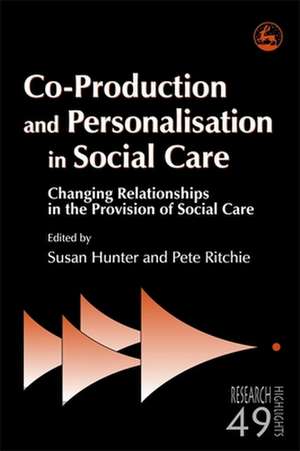 Co-Production and Personalisation in Social Care: Changing Relationships in the Provision of Social Care de Susan Hunter