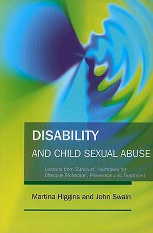 Disability and Child Sexual Abuse: Lessons from Survivors' Narratives for Effective Protection, Prevention and Treatment de Martina Higgins