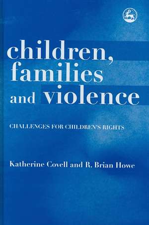 Children, Families and Violence: Challenges for Children's Rights de Katherine Covell