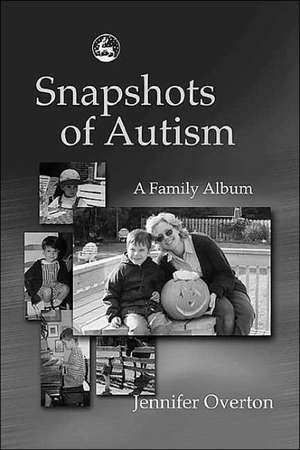 Snapshots of Autism: A Family Album de Jennifer Overton