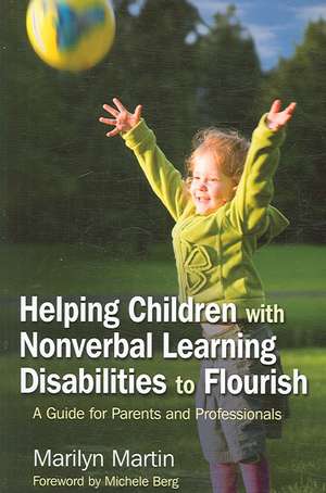 Helping Children with Nonverbal Learning Disabilities to Flourish: A Guide for Parents and Professionals de Marilyn Martin