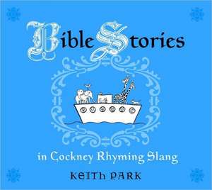 Bible Stories in Cockney Rhyming Slang de Kevin Park