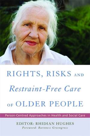 Rights, Risk and Restraint-Free Care of Older People de Rhidian Hughes