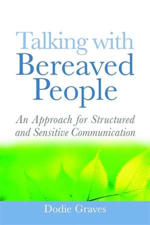 Talking with Bereaved People de Dodie Graves