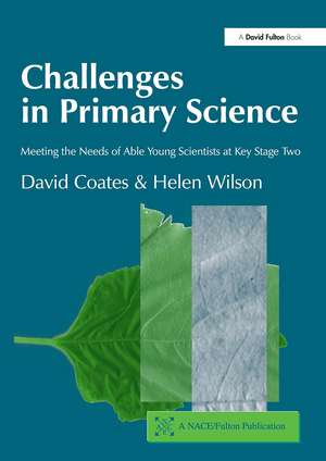 Challenges in Primary Science: Meeting the Needs of Able Young Scientists at Key Stage Two de David Coates