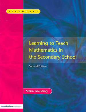 Learning to Teach Mathematics, Second Edition de Maria Goulding