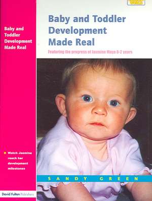 Baby and Toddler Development Made Real: Featuring the Progress of Jasmine Maya 0-2 Years de Sandy Green