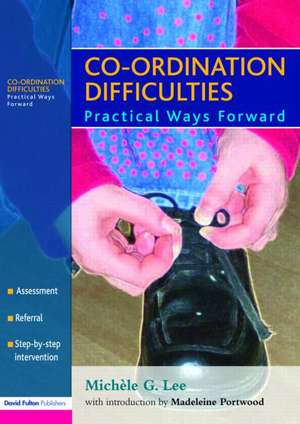 Co-ordination Difficulties: Practical Ways Forward de Michèle G. Lee