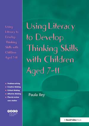 Using Literacy to Develop Thinking Skills with Children Aged 7-11 de Paula Iley