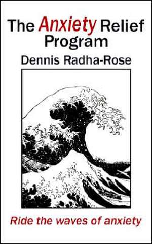 The Anxiety Relief Program de Dennis Radha-Rose