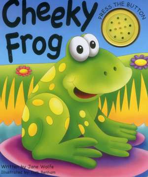 Noisy Book: Cheeky Frog de Jane Wolfe