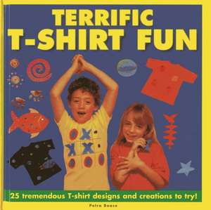 Terrific T-Shirt Fun: 25 Tremendous T-Shirt Designs and Creations to Try! de Petra Boase