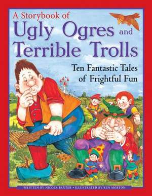 A Storybook of Ugly Ogres and Terrible Trolls de Nicola Baxter